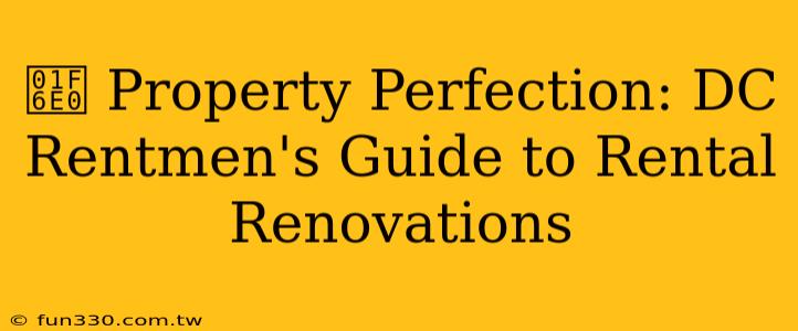 🛠️ Property Perfection: DC Rentmen's Guide to Rental Renovations