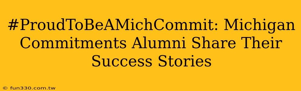 #ProudToBeAMichCommit: Michigan Commitments Alumni Share Their Success Stories