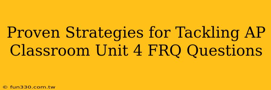 Proven Strategies for Tackling AP Classroom Unit 4 FRQ Questions