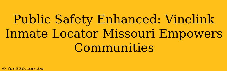 Public Safety Enhanced: Vinelink Inmate Locator Missouri Empowers Communities