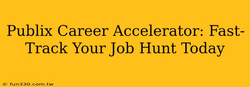 Publix Career Accelerator: Fast-Track Your Job Hunt Today