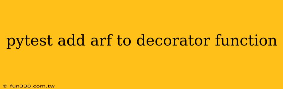 pytest add arf to decorator function