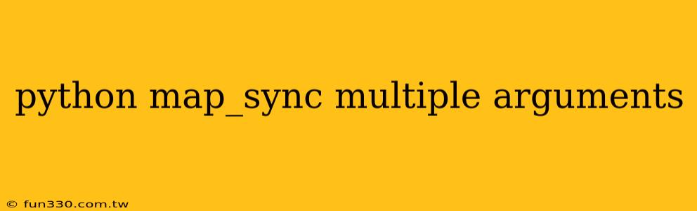 python map_sync multiple arguments