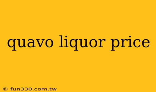 quavo liquor price