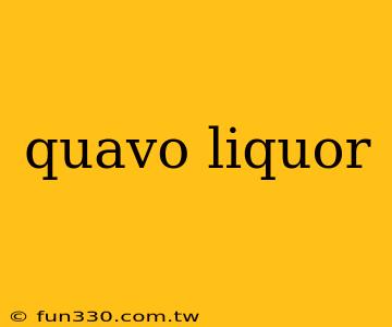 quavo liquor