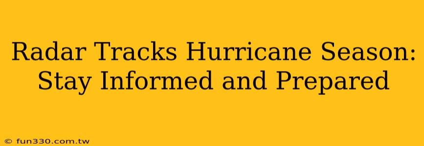 Radar Tracks Hurricane Season: Stay Informed and Prepared