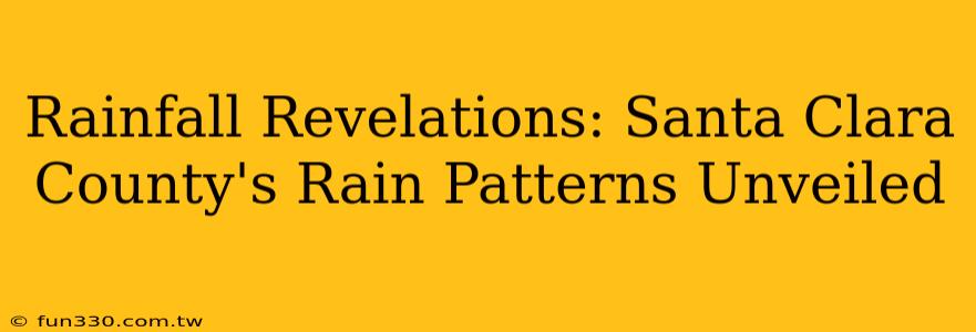 Rainfall Revelations: Santa Clara County's Rain Patterns Unveiled