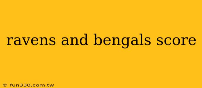 ravens and bengals score