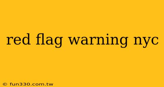 red flag warning nyc