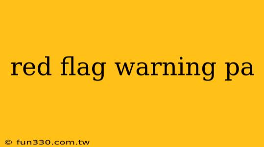 red flag warning pa