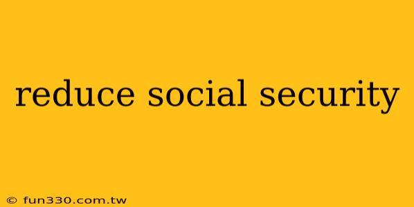 reduce social security