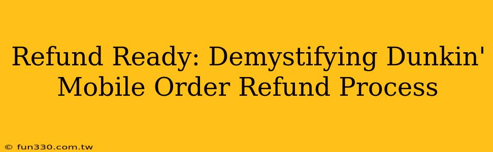 Refund Ready: Demystifying Dunkin' Mobile Order Refund Process