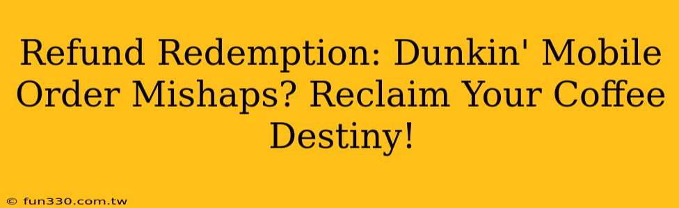 Refund Redemption: Dunkin' Mobile Order Mishaps? Reclaim Your Coffee Destiny!