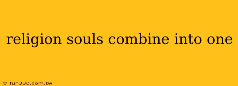 religion souls combine into one