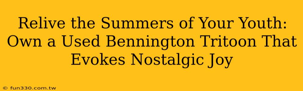 Relive the Summers of Your Youth: Own a Used Bennington Tritoon That Evokes Nostalgic Joy