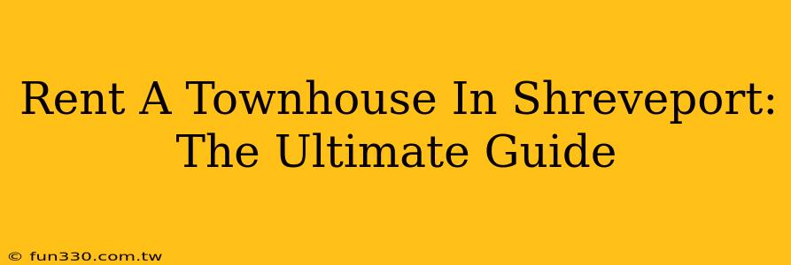 Rent A Townhouse In Shreveport: The Ultimate Guide