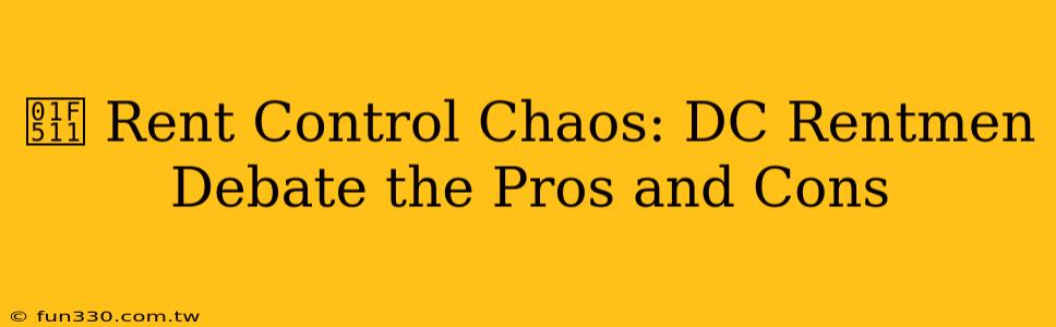 🔑 Rent Control Chaos: DC Rentmen Debate the Pros and Cons