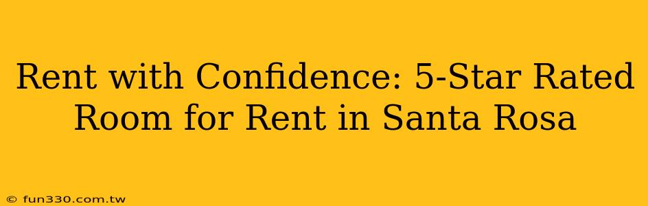 Rent with Confidence: 5-Star Rated Room for Rent in Santa Rosa