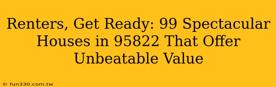 Renters, Get Ready: 99 Spectacular Houses in 95822 That Offer Unbeatable Value