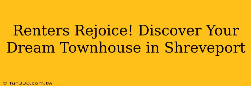 Renters Rejoice! Discover Your Dream Townhouse in Shreveport