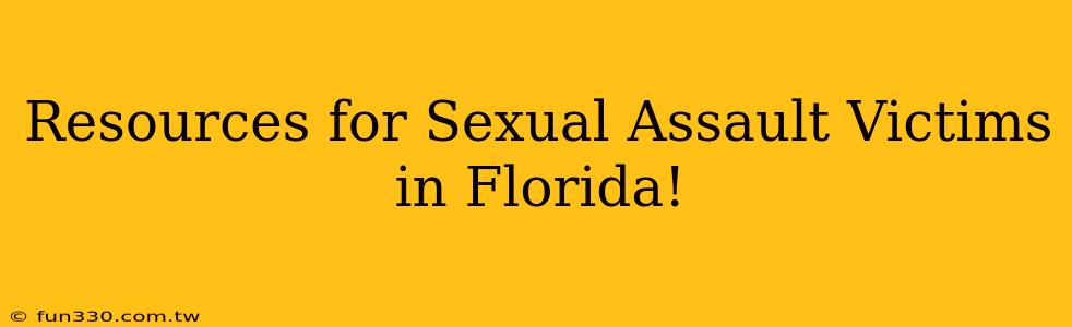 Resources for Sexual Assault Victims in Florida!