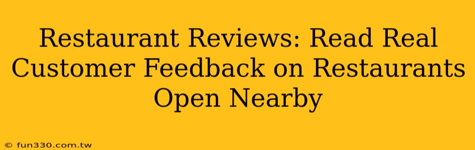 Restaurant Reviews: Read Real Customer Feedback on Restaurants Open Nearby