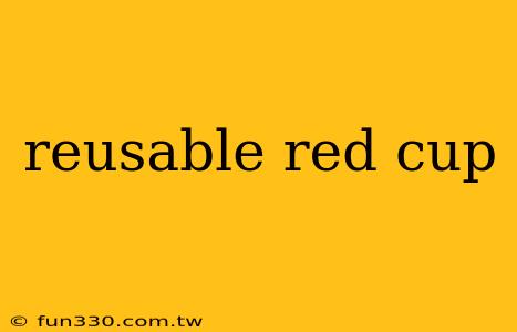 reusable red cup