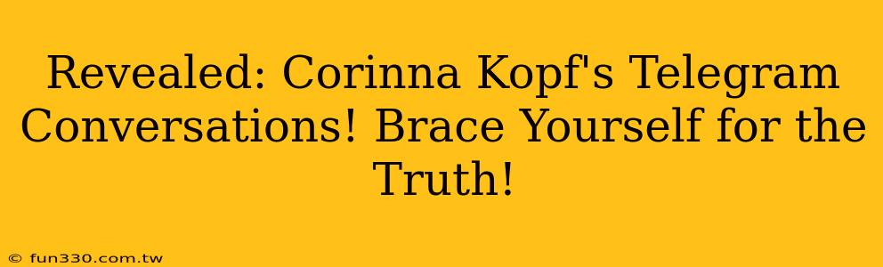 Revealed: Corinna Kopf's Telegram Conversations! Brace Yourself for the Truth!