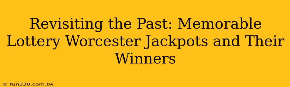 Revisiting the Past: Memorable Lottery Worcester Jackpots and Their Winners