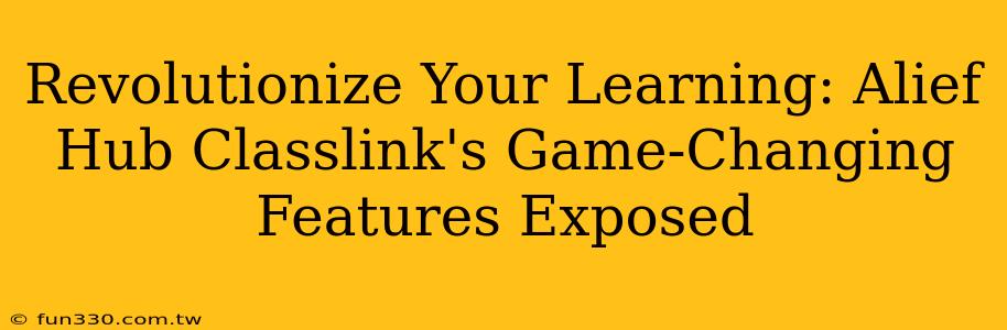 Revolutionize Your Learning: Alief Hub Classlink's Game-Changing Features Exposed