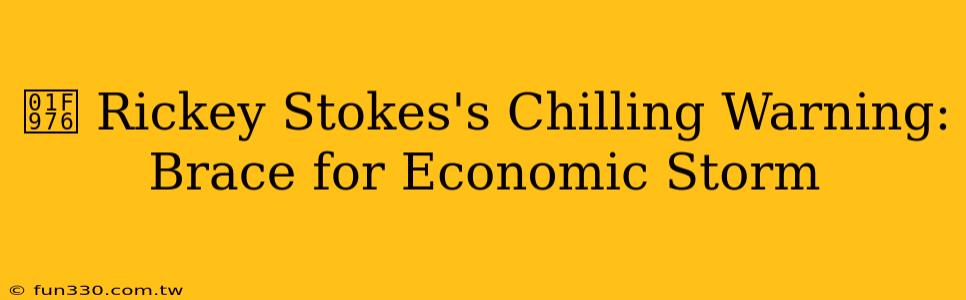 🥶 Rickey Stokes's Chilling Warning: Brace for Economic Storm