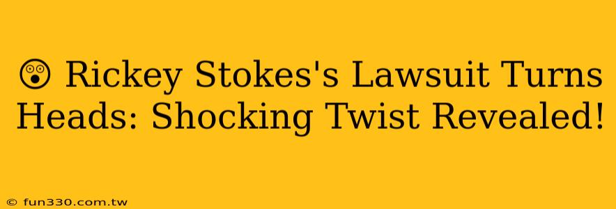 😲 Rickey Stokes's Lawsuit Turns Heads: Shocking Twist Revealed!