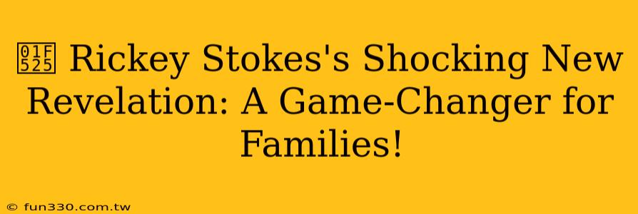 🔥 Rickey Stokes's Shocking New Revelation: A Game-Changer for Families!