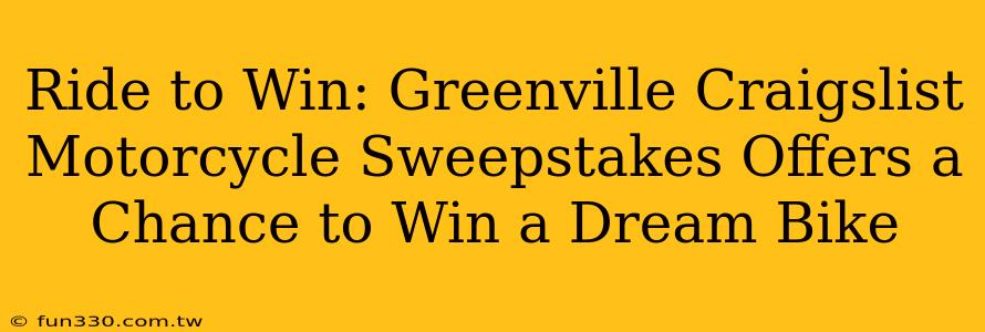 Ride to Win: Greenville Craigslist Motorcycle Sweepstakes Offers a Chance to Win a Dream Bike