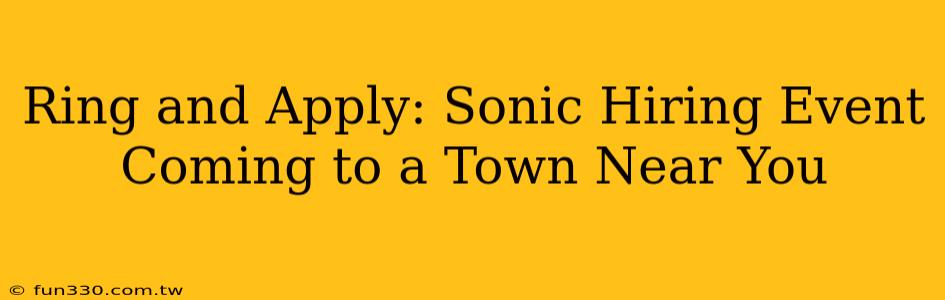 Ring and Apply: Sonic Hiring Event Coming to a Town Near You