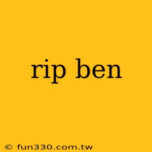 rip ben