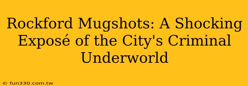 Rockford Mugshots: A Shocking Exposé of the City's Criminal Underworld