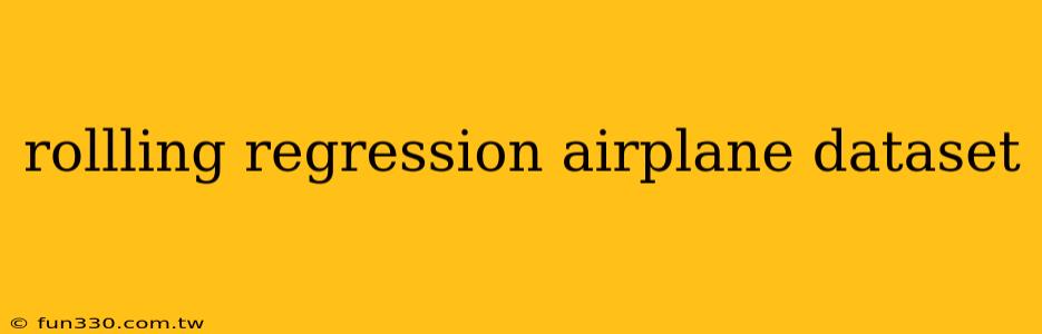 rollling regression airplane dataset