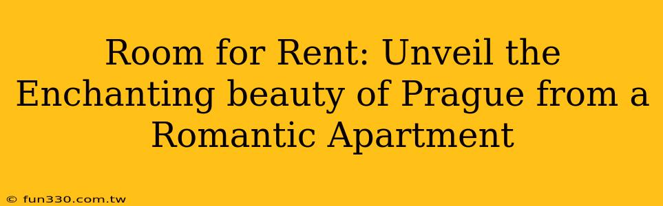 Room for Rent: Unveil the Enchanting beauty of Prague from a Romantic Apartment