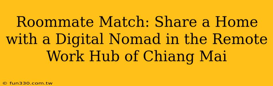 Roommate Match: Share a Home with a Digital Nomad in the Remote Work Hub of Chiang Mai