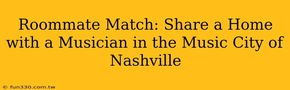 Roommate Match: Share a Home with a Musician in the Music City of Nashville