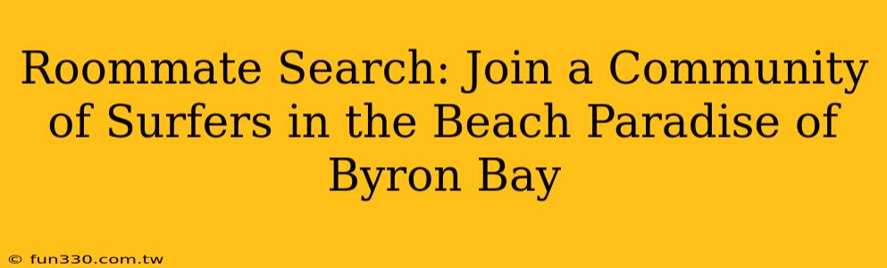 Roommate Search: Join a Community of Surfers in the Beach Paradise of Byron Bay