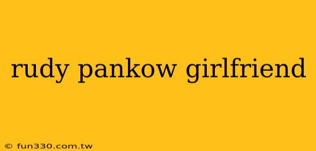 rudy pankow girlfriend