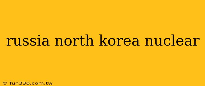 russia north korea nuclear