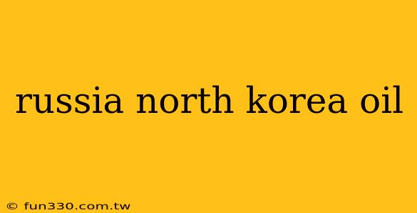 russia north korea oil