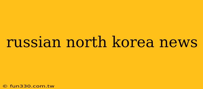 russian north korea news