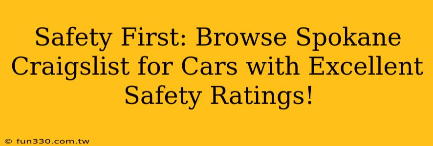 Safety First: Browse Spokane Craigslist for Cars with Excellent Safety Ratings!