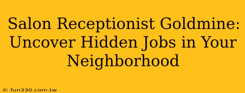 Salon Receptionist Goldmine: Uncover Hidden Jobs in Your Neighborhood