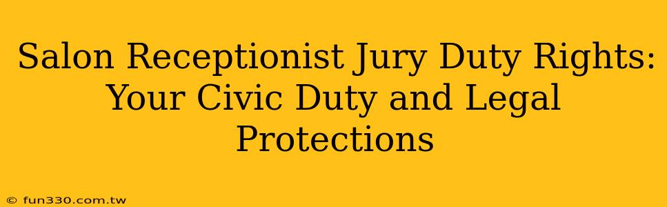 Salon Receptionist Jury Duty Rights: Your Civic Duty and Legal Protections