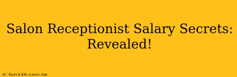 Salon Receptionist Salary Secrets: Revealed!